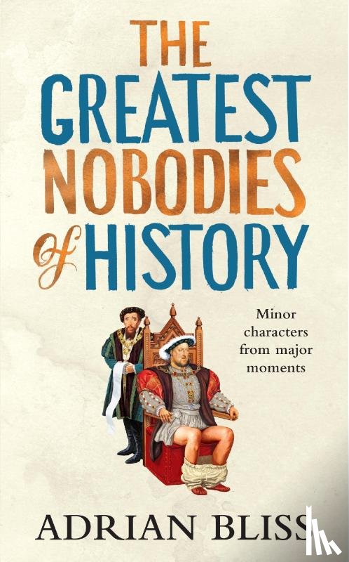 Bliss, Adrian - The Greatest Nobodies of History