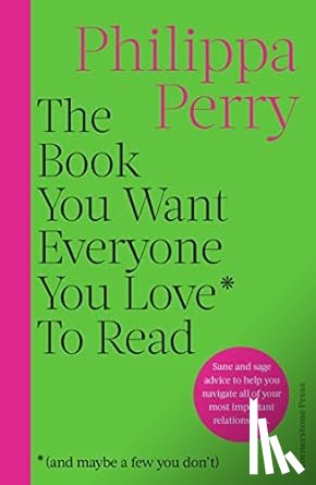 Perry, Philippa - The Book You Want Everyone You Love* To Read *(and maybe a few you don't)