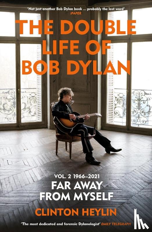 Heylin, Clinton - The Double Life of Bob Dylan Volume 2: 1966-2021