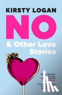Logan, Kirsty - No & Other Love Stories