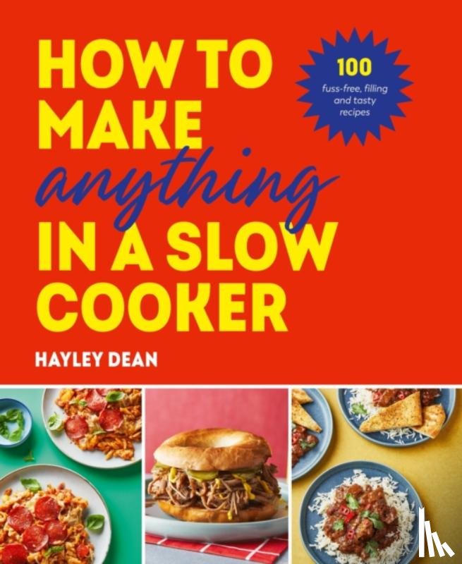 Dean, Hayley - How to Make Anything in a Slow Cooker