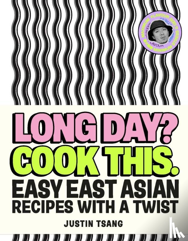 Tsang, Justin - Long Day? Cook This.