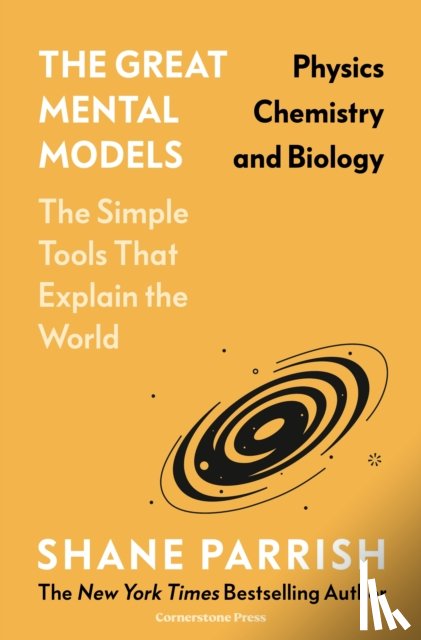 Parrish, Shane, Beaubien, Rhiannon - The Great Mental Models: Physics, Chemistry and Biology