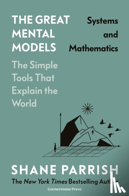 Parrish, Shane, Beaubien, Rhiannon, Leizrowice, Rosie - The Great Mental Models: Systems and Mathematics