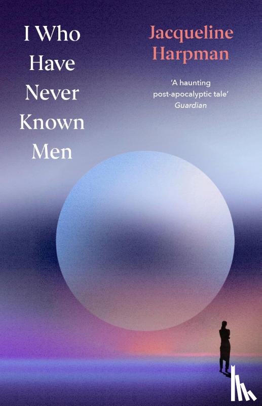Harpman, Jacqueline - I Who Have Never Known Men