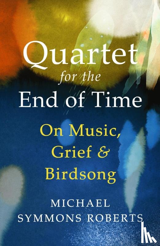Symmons Roberts, Michael - Quartet for the End of Time