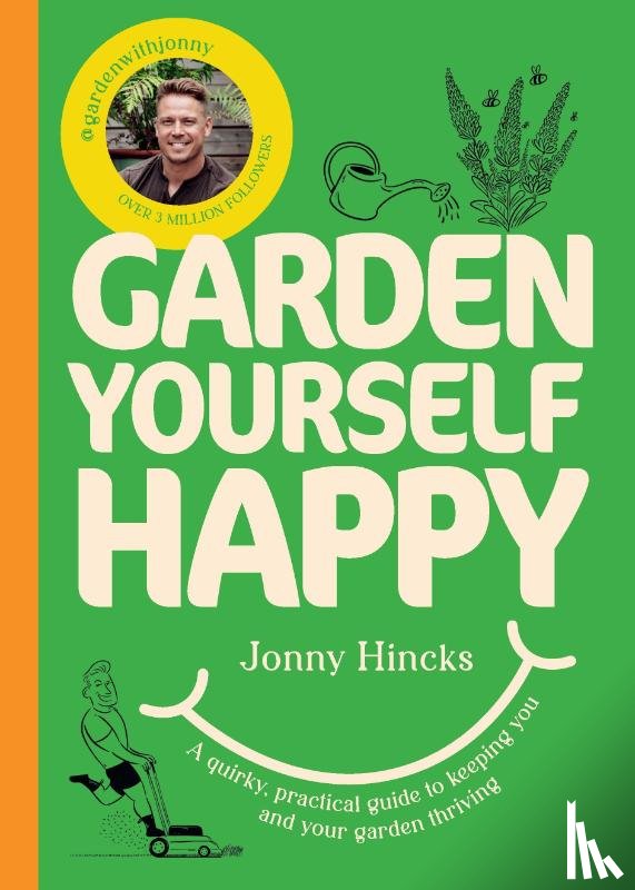 Hincks, Jonny - Garden Yourself Happy