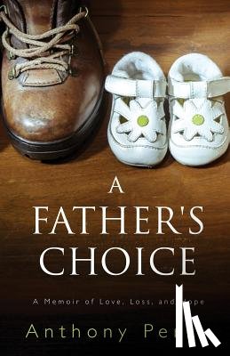 Perry, Anthony - A Father's Choice: A Memoir of Love, Loss, and Hope