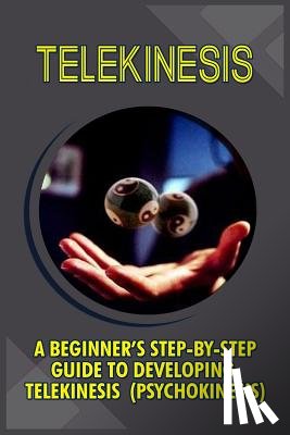 Boyce, Trish - Telekinesis: A Beginner's Step-By-Step Guide To Developing Telekinesis (Psychokinesis)