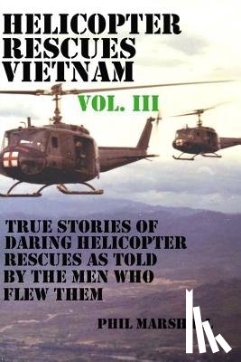 Marshall, Phil - Helicopter Rescues Vietnam Volume III