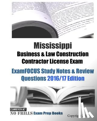 Examreview - Mississippi Business & Law Construction Contractor License Exam ExamFOCUS Study Notes & Review Questions 2016/17 Edition