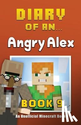 Nichole, Crafty - Diary of an Angry Alex: Book 9 [An Unofficial Minecraft Book]