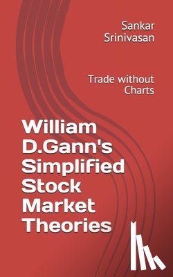 Aravinth, Paul Daniel - William D.Gann's Simplified Stock Market Theories: Trade without Charts