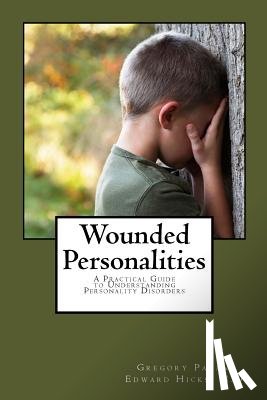 Hicks, Edward Livingston - Wounded Personalities: A Practical Guide to Understanding Personality Disorders