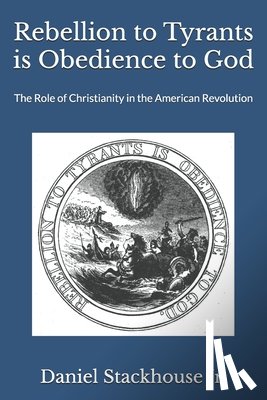 Stackhouse, Daniel S - Rebellion to Tyrants is Obedience to God