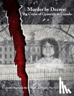 Annett, Kevin Daniel - Murder by Decree: The Crime of Genocide in Canada: A Counter Report to the "Truth and Reconciliation Commission"