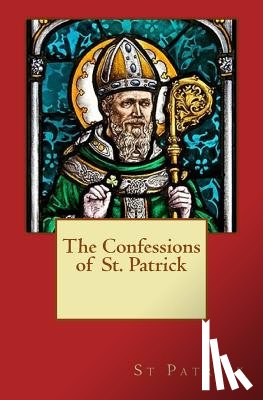 Patrick, Saint - The Confessions of St. Patrick