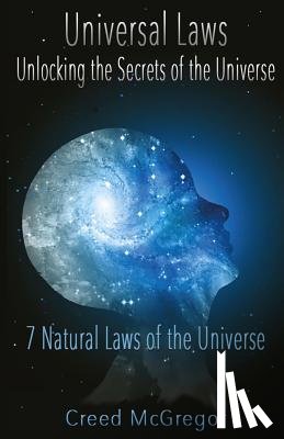 McGregor, Creed - Universal Laws: Unlocking the Secrets of the Universe: 7 Natural Laws of the Universe