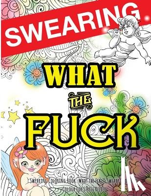 Swearing Coloring Book for Adults - Swearing Coloring Book: What the Fck 25 Sweary Quotes to Colour for Stress Relief: Made for Profane Grownups Gifts