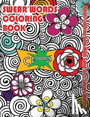 Books, Swear Words Coloring - Swear Words Coloring Book: Adults Coloring Book With Some Very Sweary Words: Stress Relief Coloring with Flowers For Grown Ups Who Don't Give a F&"k