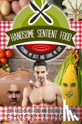Tingle, Chuck - Handsome Sentient Food Pounds My Butt And Turns Me Gay