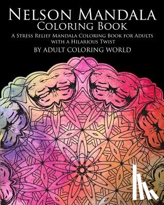 World, Adult Coloring - Nelson Mandala Coloring Book: A Stress Relief Mandala Coloring Book for Adults with a Hilarious Twist