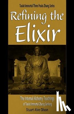Gross, Patrick - Refining the Elixir: The Internal Alchemy Teachings of Taoist Immortal Zhang Sanfeng