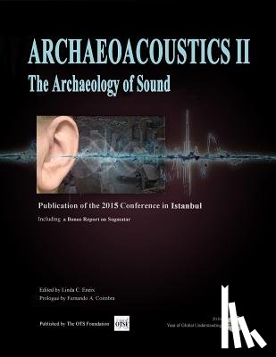 Coimbra Phd, Fernando - Archaeoacoustics II: Publication of proceedings from the second international conference on the Archaeology of Sound