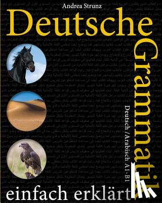 Strunz, Andrea - Deutsche Grammatik einfach erklärt: A1-B1 Deutsch / Arabisch