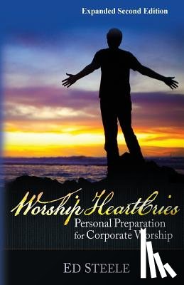 Steele, Ed L. - Worship HeartCries: Personal Preparation for Corporate Worship