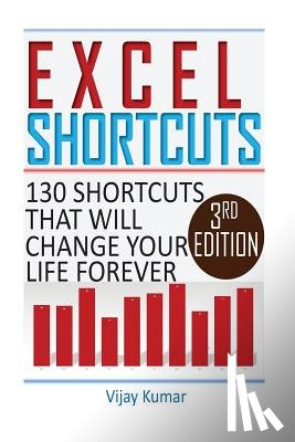 Kumar, Vijay - Excel Shortcuts: 130 Shortcuts that will change your life forever