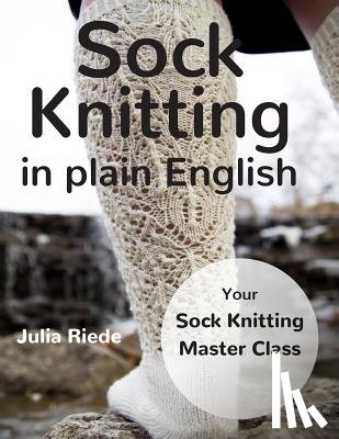 Riede, Julia - Sock Knitting in Plain English