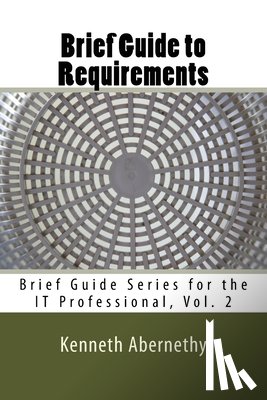 Batchelor, Peggy - Brief Guide to Requirements: Brief Guide Series for the IT Professional, Vol. 2