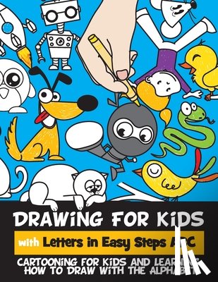Goldstein, Rachel a. - Drawing for Kids with Letters in Easy Steps ABC: Cartooning for Kids and Learning How to Draw with the Alphabet