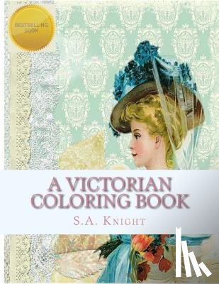 Knight, S. a. - A Victorian Coloring Book: Relax and unwind with this beautiful coloring book with images from the victorian era.