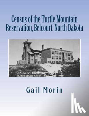 Morin, Gail - Census of the Turtle Mountain Reservation, Belcourt, North Dakota: taken by J. E. Balmer on 1 Jan 1937
