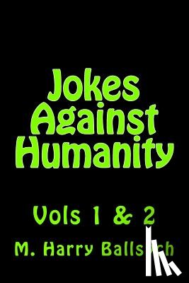 Ballsych, M. Harry - Jokes Against Humanity: Vols 1 & 2
