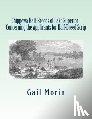 Morin, Gail - Chippewa Half-Breeds of Lake Superior - Concerning the Applicants for Half-Breed Scrip