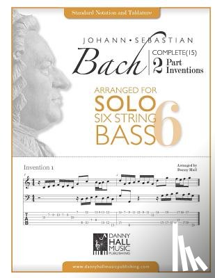 Hall, Danny - J.S.Bach Complete 2 Part Inventions Arranged for Six String Solo Bass