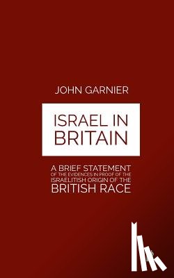 Tyson, Mark Guy Valerius - Israel In Britain: A Brief Statement Of The Evidences In Proof Of The Israelitish Origin Of The British Race