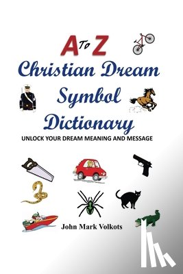 Volkots, John Mark - A to Z Christian Dream Symbols Dictionary