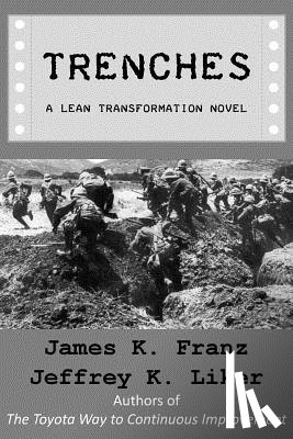 Liker, Jeffrey K. - Trenches - A Lean Transformation Novel: A real world look at deploying the Improvement Kata into your organization