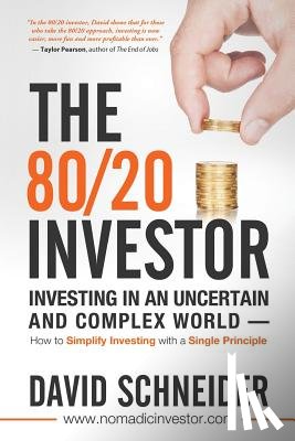 Schneider, David - The 80/20 Investor: Investing in an Uncertain and Complex World - How to Simplify Investing with a Single Principle