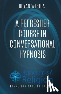 Westra, Bryan - A Refresher Course In Conversational Hypnosis
