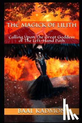Kadmon, Baal - The Magick Of Lilith: Calling Upon the Goddess of the Left Hand Path