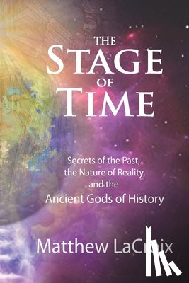 Croy, Gil - The Stage of Time: Secrets of the Past, the Nature of Reality, and the Ancient Gods of History