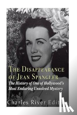 Charles River - The Disappearance of Jean Spangler: The History of One of Hollywood's Most Enduring Unsolved Mysteries