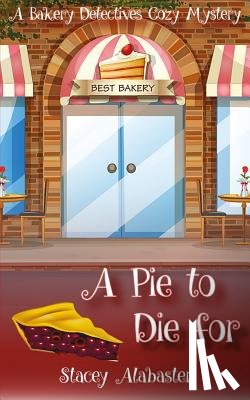 Alabaster, Stacey - A Pie to Die For: A Bakery Detectives Cozy Mystery