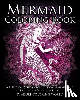 World, Adult Coloring - Mermaid Coloring Book: An Nautical Adult Coloring Book of 40 Mermaid Designs in a Variety of Styles