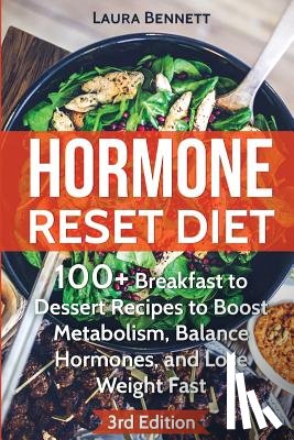 Bennett, Laura - Hormone Reset Diet: 60+ Breakfast to Dessert Recipes to Boost Metabolism, Balance Hormones, and Lose Weight Fast